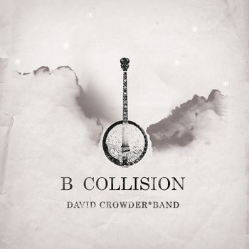 David Crowder Band - B Collision Or (B Is For Banjo), Or (B Sides), Or (Bill), Or Perhaps More Accurately (...The Eschatology Of Bluegrass)
