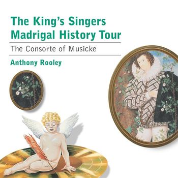 The Kings Singers/Anthony Rooley/Consort Of Musicke - Madrigal History Tour