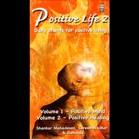 Shankar Mahadevan, Suresh Wadakar & Sunanda - Positive Life 2, Vol. 1 - Positive Mind