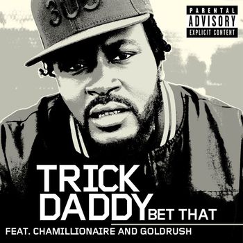 Trick Daddy - Bet That (Explicit)
