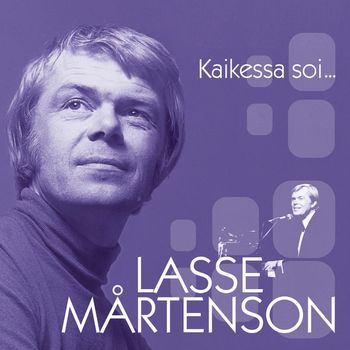 Lasse Mårtenson - (MM) Kaikessa soi...