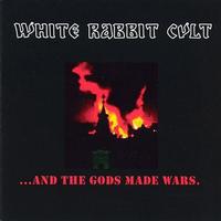 White Rabbit Cult - ...And the Gods Made Wars.