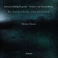 Herbert Henck - Johann Ludwig Trepulka, Norbert von Hannenheim - Klavierstücke und Sonaten