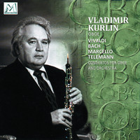 Vladimir Kurlin - Vivaldi, Bach, Marcello & Telemann. Concertos For Oboe and Orchesrta