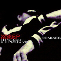 Vasco Rossi - Ti Prendo E Ti Porto Via Remixes