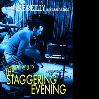 The Ike Reilly Assassination - We Belong To The Staggering Evening