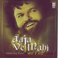Hans Raj Hans - Aaja Ve Mahi
