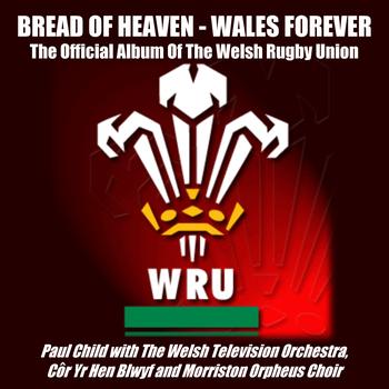 Paul Child, Morriston Orpheus Choir - Bread Of Heaven - Wales Forever