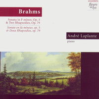 André Laplante - Brahms: Sonata in F Minor, Op. 5 & Two Rhapsodies, Op. 79