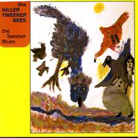 The Killer Tweeker Bees - The Tweeker Blues