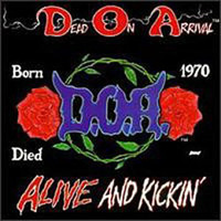 Dead On Arrival (D.O .A .) - Alive and Kickin'
