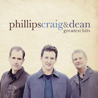 Phillips, Craig & Dean - Greatest Hits