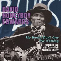 David "Honeyboy" Edwards - The World Don't Owe Me Nothing