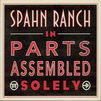 Spahn Ranch - In Parts Assembled Solely