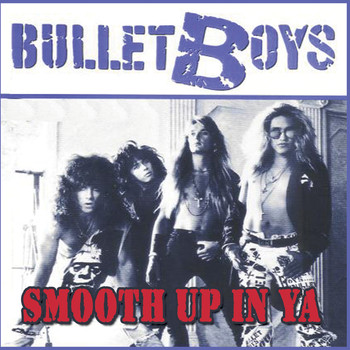 Bullet Boys - Smooth Up In Ya