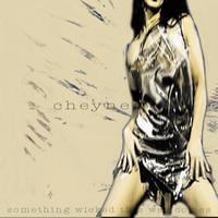 Cheyne - Something Wicked This Way Comes