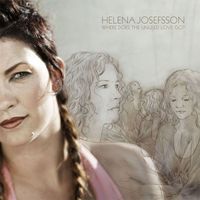 Helena Josefsson - Where Does The Unused Love Go?