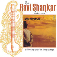 Ravi Shankar - The Ravi Shankar Collection: A Morning Raga / An Evening Raga (Remastered)