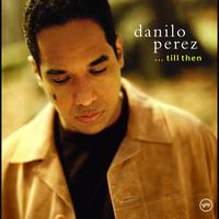 Danilo Perez - . . . Till Then