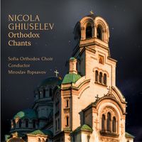 Nicola Ghiuselev - Nicola Ghiuselev: Orthodox Chants