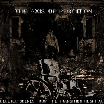 The Axis Of Perdition - Deleted Scenes From The Transition Hospital (Explicit)