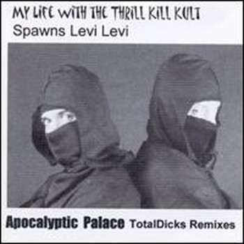 My Life With the Thrill Kill Kult Spawns Levi Levi - Apocalyptic Palace (TD Remixes)