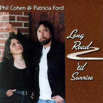 Phil Cohen & Patricia Ford - Long Road 'til Sunrise