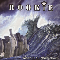 Rookie - When It All Goes Down