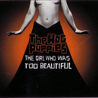 The Hot Puppies - The Girl Who Was Too Beautiful