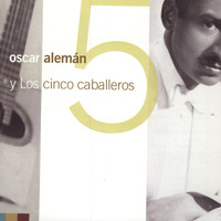 Oscar Aleman - Y LOS 5 CABALLEROS