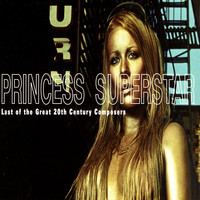 Princess Superstar - Last of the Great 20th Century Composers
