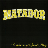 Matador - Evidence of Foul Play (Explicit)