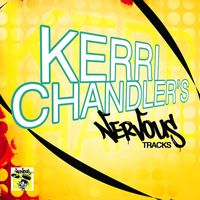 Kerri Chandler - Kerri Chandler's Nervous Tracks
