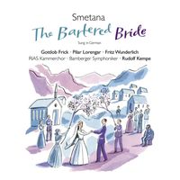 Pilar Lorengar, Fritz Wunderlich, Gottlob Frick, Rudolf Kempe & Bamberger Symphoniker - Smetana: The Bartered Bride
