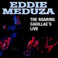 Eddie Meduza - The Roaring Cadillac's Live