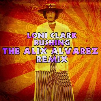 Loni Clark - Rushing - Alix Alvarez Remix