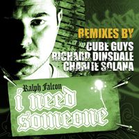 Ralph Falcon - I Need Someone - Remixes By The Cube Guys, Richard Dinsdale And Charlie Solana