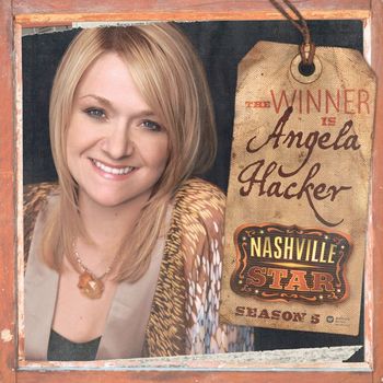 Angela Hacker - Nashville Star Season 5: The Winner Is (Standard Version)