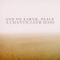 Chanticleer - And On Earth, Peace: A Chanticleer Mass