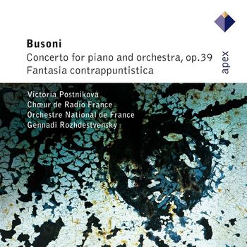Victoria Postnikova, Gennadi Rozhdestvensky - Busoni : Piano Concerto & Fantasia contrappuntistica (-  APEX)