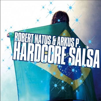 Robert Natus & Arkus P. - Hardcore Salsa