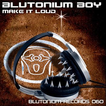 Blutonium Boy - Make It Loud