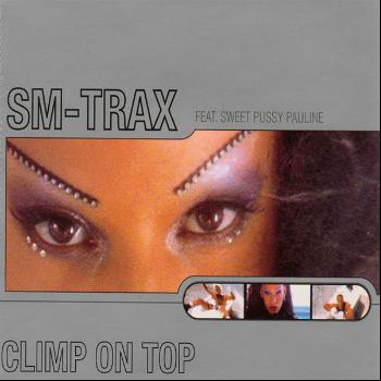 SM-Trax Feat. Sweet Pussy Pauline - Climb On Top