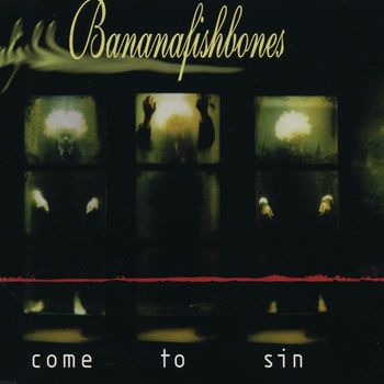 Bananafishbones - Come To Sin