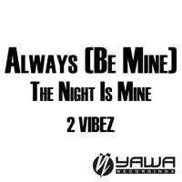 2 Vibez - Always (Be Mine) / The Night Is Mine