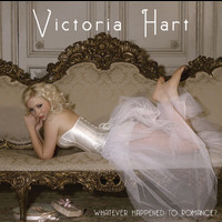 Victoria Hart - Whatever Happened To Romance?