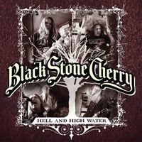 Black Stone Cherry - Hell and High Water
