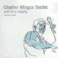 Charles Mingus Sextet, Eric Dolphy - Cornell 1964