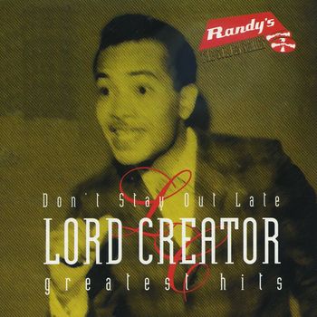 Lord Creator - Don't Stay Out Late/ Lord Creator Greatest Hits