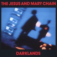 The Jesus And Mary Chain - Darklands